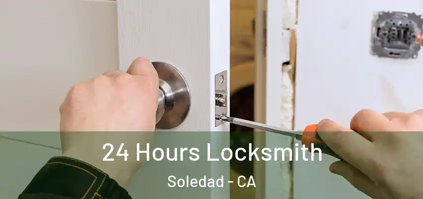  24 Hours Locksmith Soledad - CA