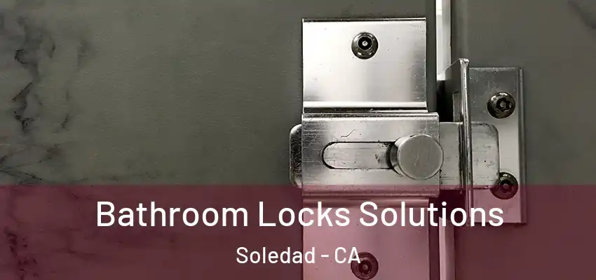  Bathroom Locks Solutions Soledad - CA