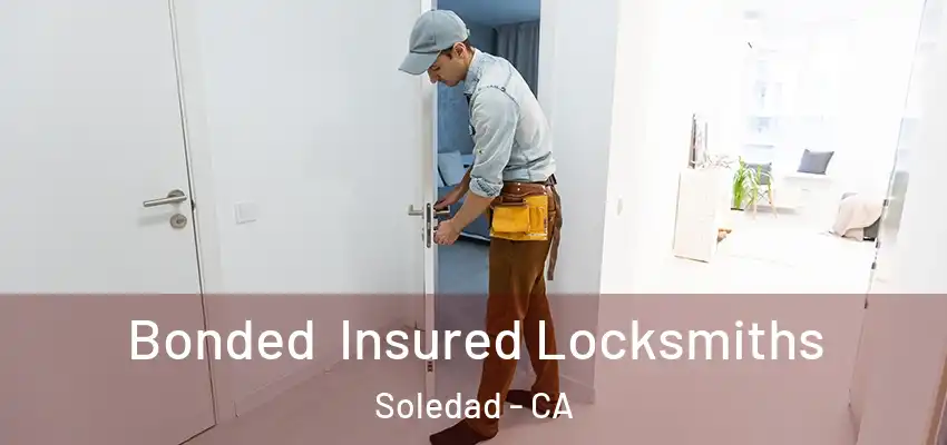  Bonded Insured Locksmiths Soledad - CA