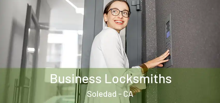  Business Locksmiths Soledad - CA