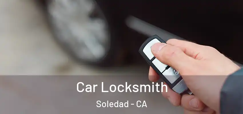  Car Locksmith Soledad - CA
