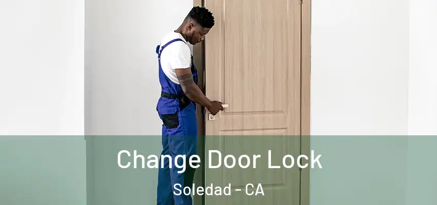  Change Door Lock Soledad - CA