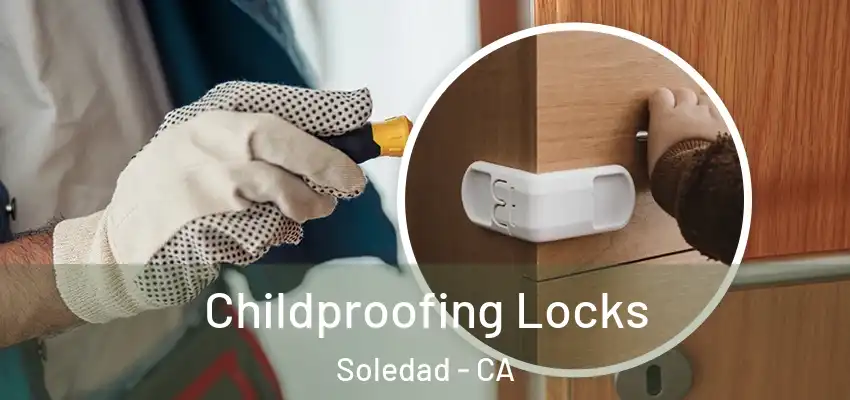  Childproofing Locks Soledad - CA