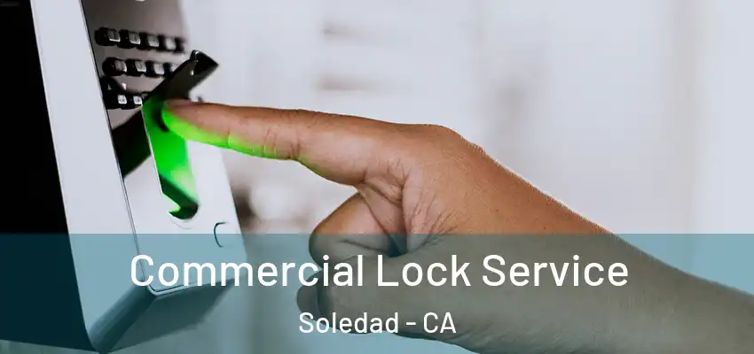  Commercial Lock Service Soledad - CA