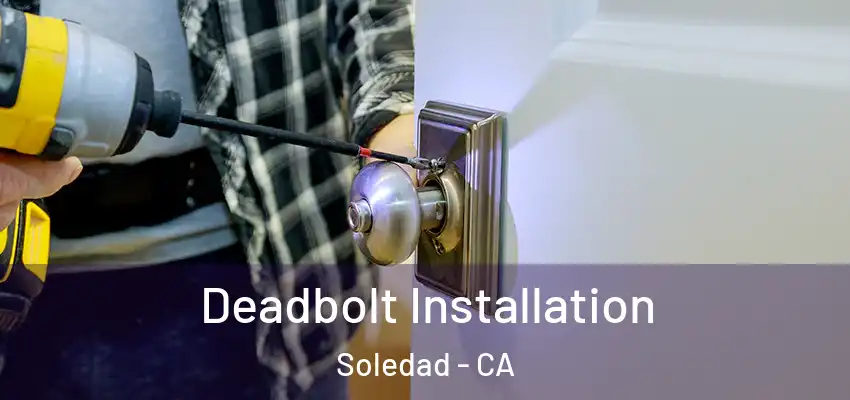  Deadbolt Installation Soledad - CA