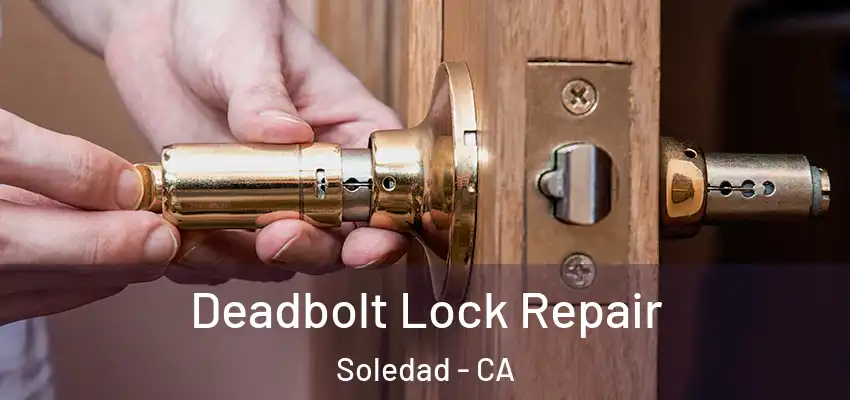  Deadbolt Lock Repair Soledad - CA