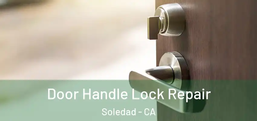  Door Handle Lock Repair Soledad - CA