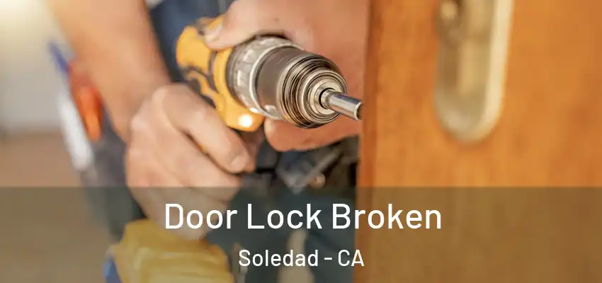  Door Lock Broken Soledad - CA