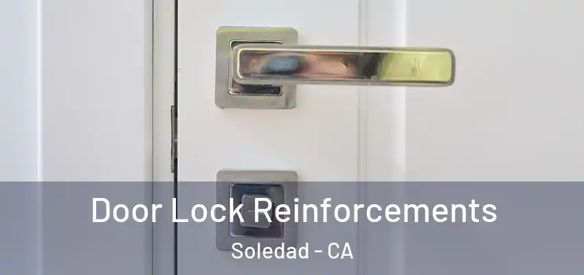  Door Lock Reinforcements Soledad - CA
