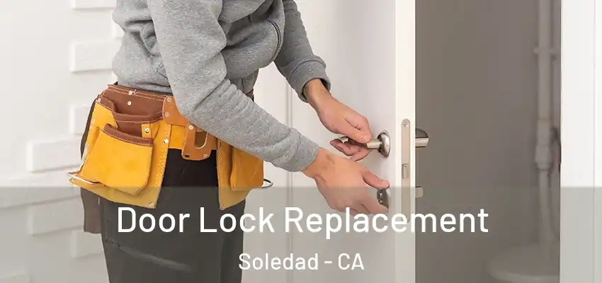  Door Lock Replacement Soledad - CA