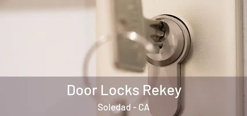  Door Locks Rekey Soledad - CA