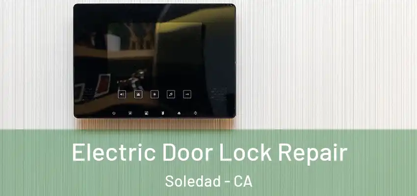  Electric Door Lock Repair Soledad - CA