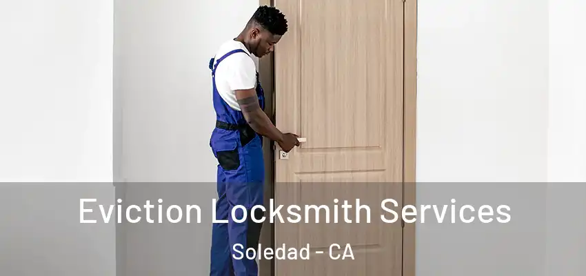  Eviction Locksmith Services Soledad - CA