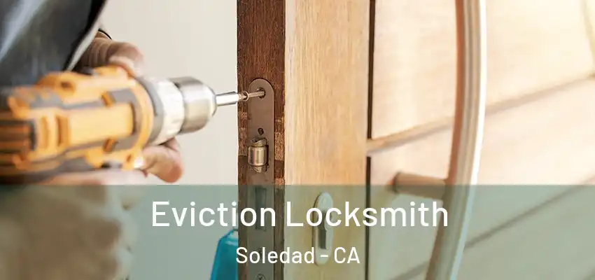  Eviction Locksmith Soledad - CA