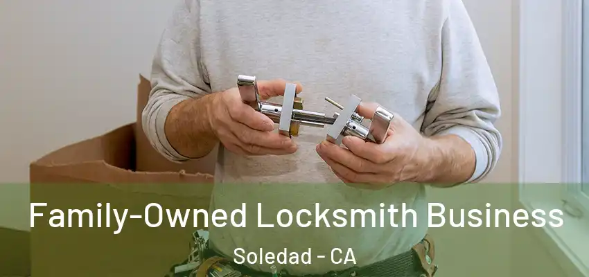  Family-Owned Locksmith Business Soledad - CA