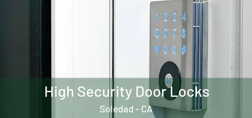  High Security Door Locks Soledad - CA