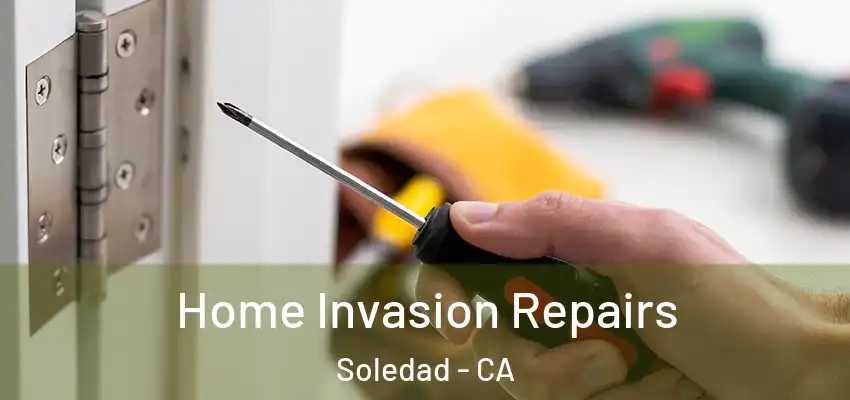  Home Invasion Repairs Soledad - CA