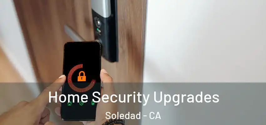  Home Security Upgrades Soledad - CA