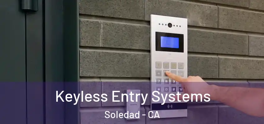  Keyless Entry Systems Soledad - CA