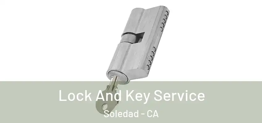  Lock And Key Service Soledad - CA