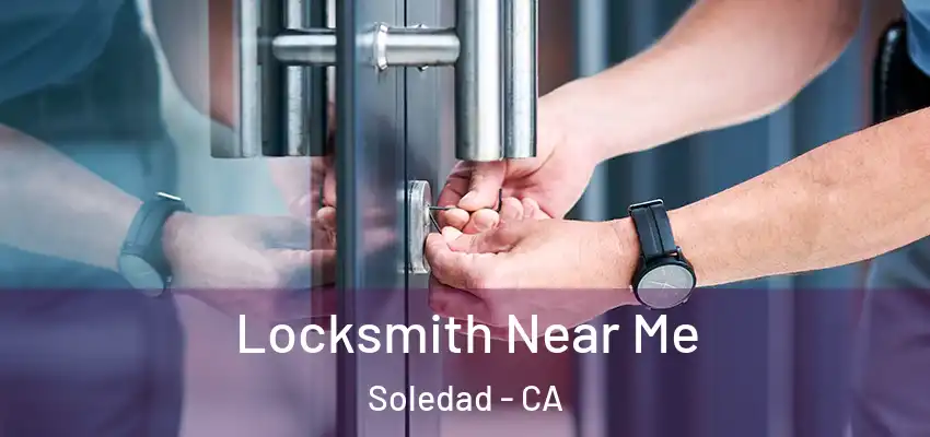  Locksmith Near Me Soledad - CA