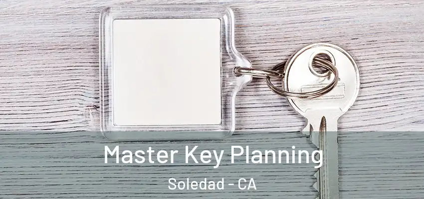  Master Key Planning Soledad - CA