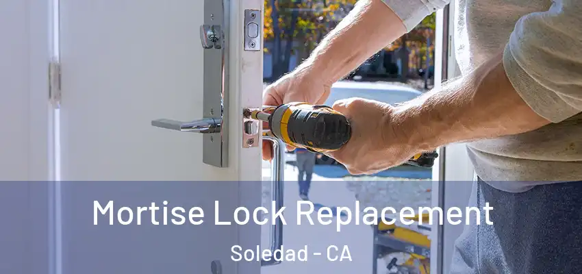  Mortise Lock Replacement Soledad - CA