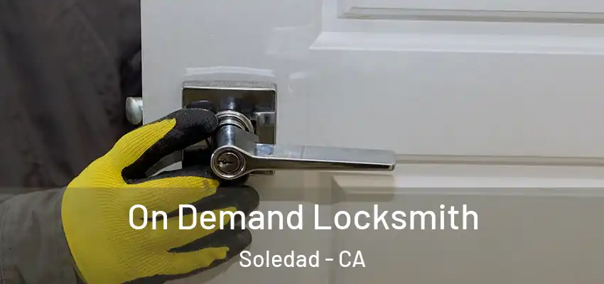  On Demand Locksmith Soledad - CA
