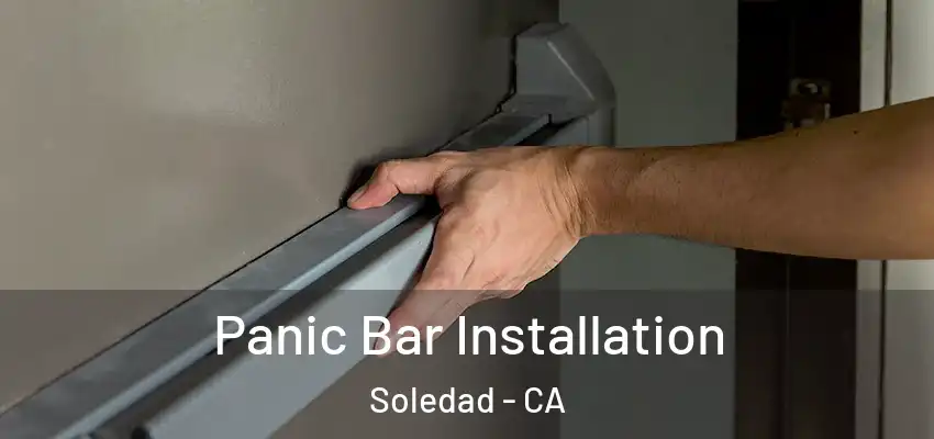  Panic Bar Installation Soledad - CA