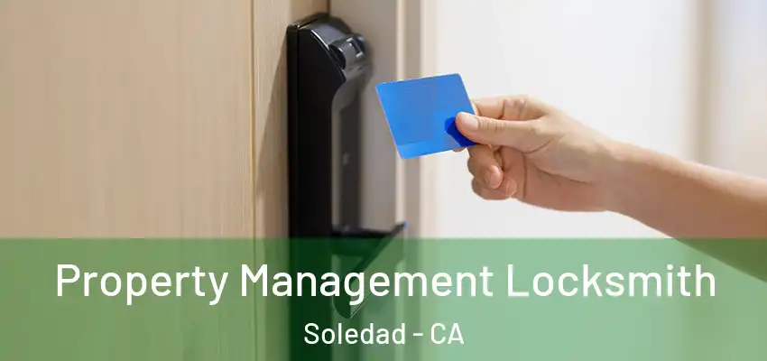  Property Management Locksmith Soledad - CA