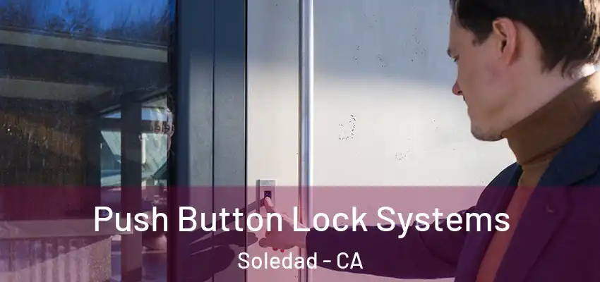  Push Button Lock Systems Soledad - CA