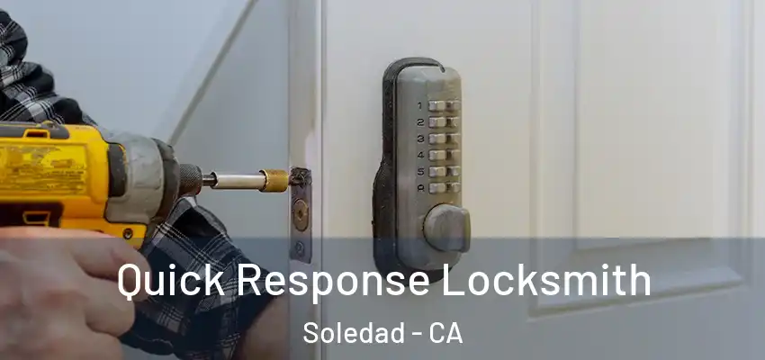  Quick Response Locksmith Soledad - CA