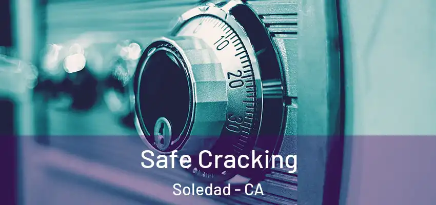  Safe Cracking Soledad - CA
