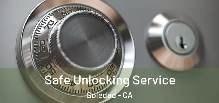  Safe Unlocking Service Soledad - CA