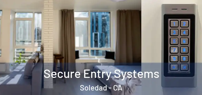  Secure Entry Systems Soledad - CA