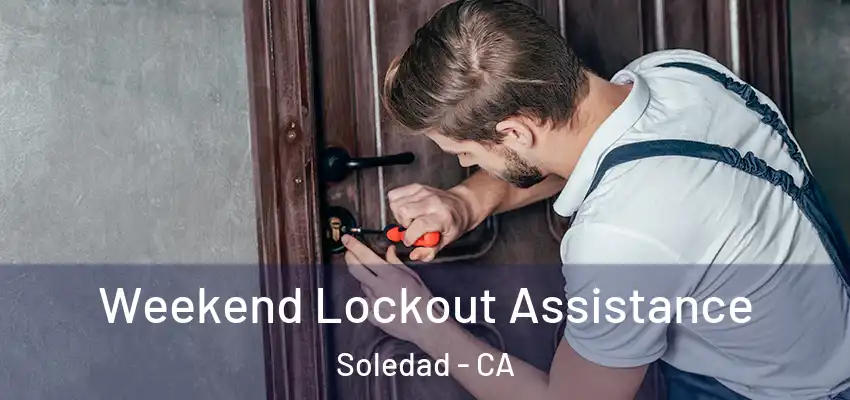  Weekend Lockout Assistance Soledad - CA